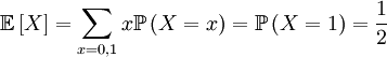 
\mathbb{E}\left[ X\right] =\sum_{x=0,1}x\mathbb{P}\left( X=x\right) =\mathbb{P}\left( X=1\right) =\frac{1}{2}